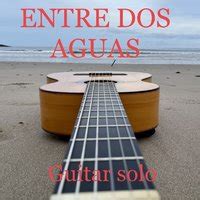 Entre dos Aguas, A Melodic Journey Through Sorrow and Hope